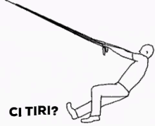 a black and white drawing of a man holding a rope and the words `` ci tiri '' .