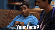 Your Face Its Bad GIF - Your Face Its Bad Donald Glover GIFs