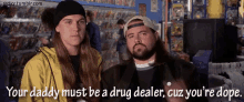 Your Daddy Must Be A Drug Dealer GIF - Silent Bob Jay Jason Mewes GIFs