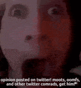 a close up of a person 's face with the caption " opinion posted on twitter "