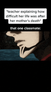 a teacher is explaining how difficult her life was after her mother 's death to a classmate .