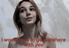 I Would Love To Go Anywhere With You Smile GIF