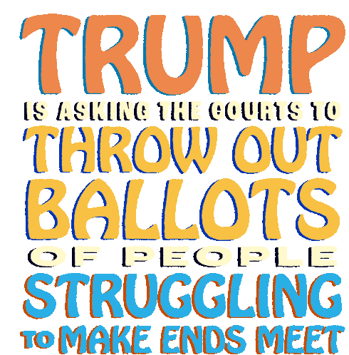 Trump Is Asking Courts To Throw Out Ballots Ballots Of People Struggling To Make Ends Meet Sticker - Trump Is Asking Courts To Throw Out Ballots Ballots Of People Struggling To Make Ends Meet Struggling Stickers