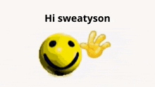 a yellow smiley face and a yellow hand with the words `` hi sweatyson '' .