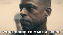a man says " we 're going to make a scene " in a hulu advertisement