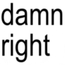 a black and white logo that says damn right on a white background