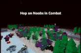 a screenshot of a video game with the words hop on noobs in combat