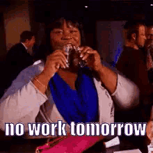No Work Tomorrow GIF - No Work Tomorrow No Work Drink GIFs