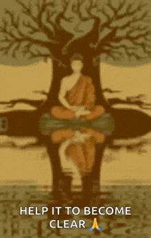 a painting of a buddha sitting under a tree with the words help it to become clear below him