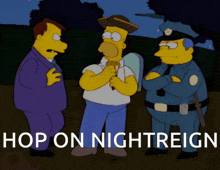 a cartoon of homer simpson talking to two men and a police officer with the words hop on nightreign below them
