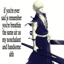 a picture of a man with a sword and the words if you 're ever sad remember you 're breathin
