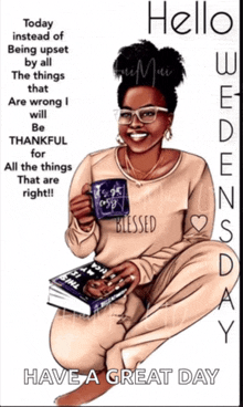 a picture of a woman holding a cup of coffee and a book with the words hello wednesday have a great day