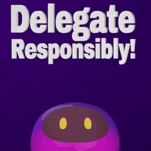 a poster that says " delegate responsibly " with three purple balls