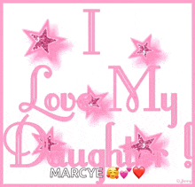 a poster that says " i love my daughter marcye "