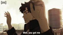 a cartoon of a man with the words well you got me