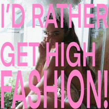 a woman sitting in front of a window with the words " i 'd rather get high fashion "