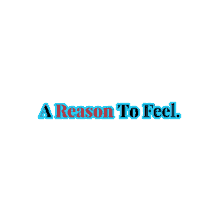 a reason to feel