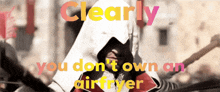 a poster that says clearly you don t own an air fryer