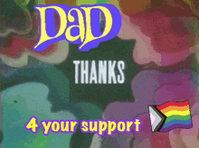 dad thanks 4 your support with a rainbow flag in the background