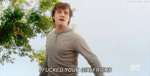 I Fucked Your Girlfriend! - Awkward Mtv GIF - Awkward MTV Beau Mirchoff