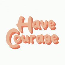 courage be
