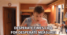 Desperate Times Call For Desperate Measures Harry Lewis GIF - Desperate Times Call For Desperate Measures Harry Lewis W2s GIFs