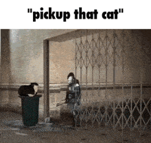 a picture of a cat in a trash can with the words " pickup that cat " below it