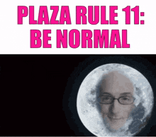 a poster that says plaza rule 11 be normal with a picture of a man in front of the moon