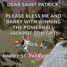 dear saint patrick please bless me and barry with winning the powerball jackpot tonight