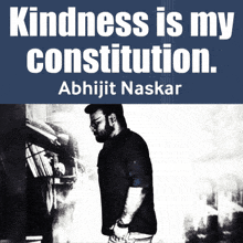 a poster that says kindness is my constitution with a picture of abhijit naskar