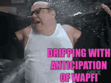Dripping With Anticipation Of Wapfi GIF - Dripping With Anticipation Of Wapfi GIFs