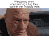 a close up of a man 's face with the caption wargaming when encountering a bug