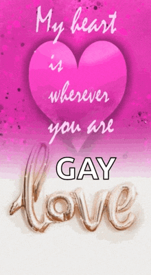 a pink heart that says my heart is wherever you are gay