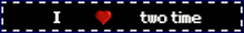 a sign that says i love two time with a red heart in the middle