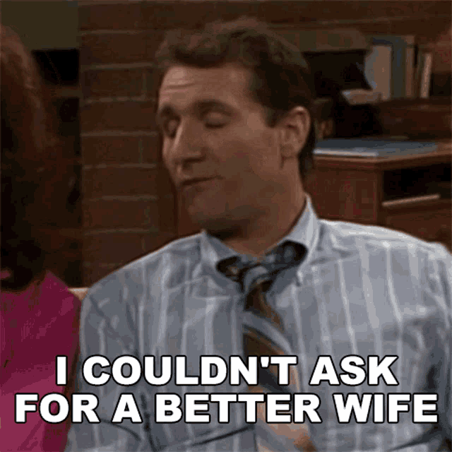 I Couldnt Ask For A Better Wife Al Bundy GIF - I Couldnt Ask For A Better Wife Al Bundy Married With Children GIFs