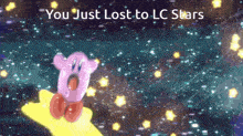 a cartoon of kirby sitting on a star with the words you just lost to lc stars