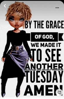 a picture of a doll with the words by the grace of god we made it to see another tuesday amen on it