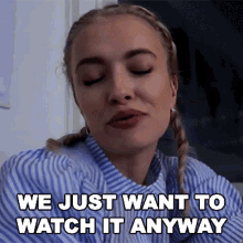 We Just Want To Watch It Anyway Mimi GIF - We Just Want To Watch It Anyway Mimi Michaela Lintrup GIFs
