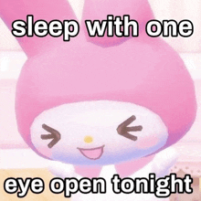 a picture of a pink bunny with a caption that says sleep with one eye open tonight .