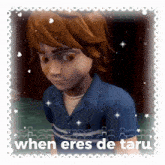 a picture of a boy with the words " when eres de taru " in the corner