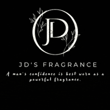a logo for jd 's fragrance a man 's confidence is best wore as a powerful fragrance .