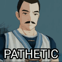 a picture of a man with a mustache and the word pathetic below him