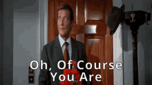 Oh Of Course You Are Roger Moore GIF - Oh Of Course You Are Of Course You Are Roger Moore GIFs