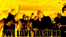 a poster that says we love jaesunx in yellow