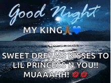 a picture of the ocean with the words good night my king sweet dreams kisses to lil princess n you muaahhh