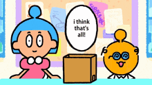 a cartoon character says " i think that 's all " in a speech bubble