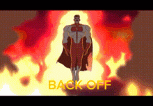 a cartoon of a superhero standing in front of a fire with the words back off behind him