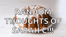 a cake on a plate with the words random thoughts of sarah c. below it