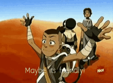 a cartoon character says maybe it 's friendly in front of a group of people