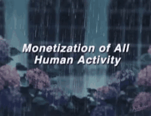 Monetization Of All Human Activity Raining GIF - Monetization Of All Human Activity Raining Rose Fields GIFs
